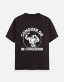 Conquer or Be Conqured T-Shirt
