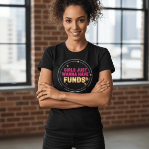 Girls Just Wanna Have Funds Classic Crew T-Shirt for Women